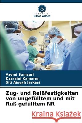 Zug- und Rei?festigkeiten von ungef?lltem und mit Ru? gef?lltem NR Azemi Samsuri Dzaraini Kamarun Siti Aisyah Jarkasi 9786205827505