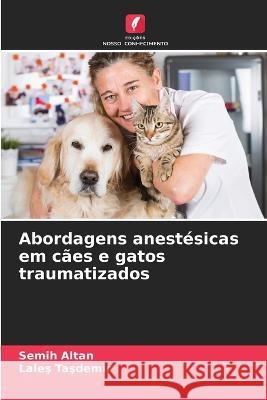 Abordagens anest?sicas em c?es e gatos traumatizados Semih Altan Laleş TaŞdemİr 9786205827864 Edicoes Nosso Conhecimento