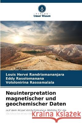 Neuinterpretation magnetischer und geochemischer Daten Louis Herv? Randriamananjara Eddy Rasolomanana Vololonirina Rasoamalala 9786205828175 Verlag Unser Wissen