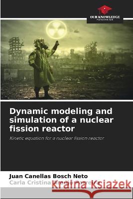 Dynamic modeling and simulation of a nuclear fission reactor Juan Canella Carla Cristin 9786205828281 Our Knowledge Publishing