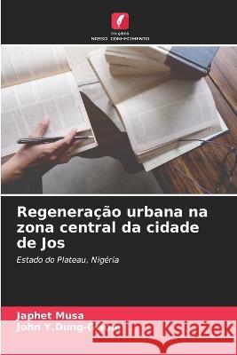 Regenera??o urbana na zona central da cidade de Jos Japhet Musa John Y 9786205828366