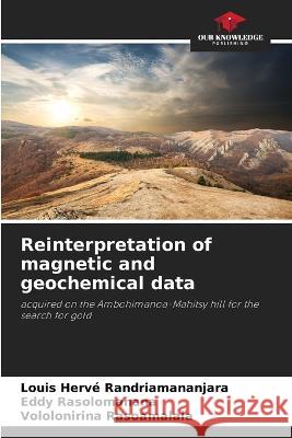 Reinterpretation of magnetic and geochemical data Louis Herv? Randriamananjara Eddy Rasolomanana Vololonirina Rasoamalala 9786205828410 Our Knowledge Publishing