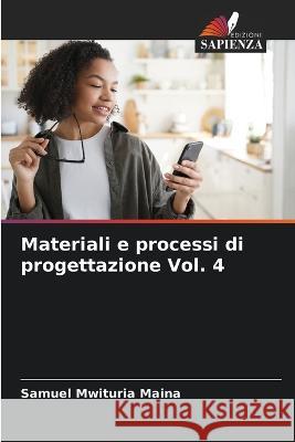 Materiali e processi di progettazione Vol. 4 Samuel Mwituria Maina 9786205828564 Edizioni Sapienza