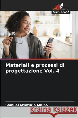 Materiali e processi di progettazione Vol. 4 Samuel Mwituria Maina 9786205828564