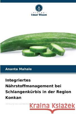 Integriertes N?hrstoffmanagement bei Schlangenk?rbis in der Region Konkan Ananta Mahale 9786205828595 Verlag Unser Wissen