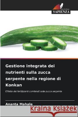 Gestione integrata dei nutrienti sulla zucca serpente nella regione di Konkan Ananta Mahale 9786205828687 Edizioni Sapienza