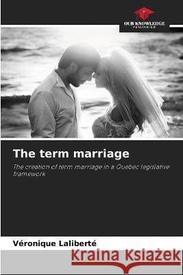 The term marriage V?ronique Lalibert? 9786205828748 Our Knowledge Publishing