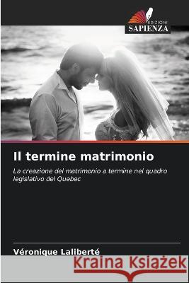 Il termine matrimonio V?ronique Lalibert? 9786205828762 Edizioni Sapienza