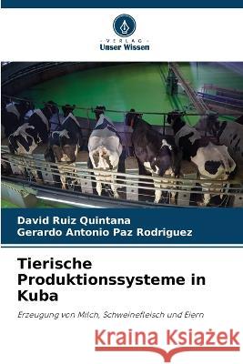Tierische Produktionssysteme in Kuba David Rui Gerardo Antonio Pa 9786205829202 Verlag Unser Wissen