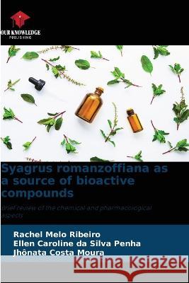 Syagrus romanzoffiana as a source of bioactive compounds Rachel Melo Ribeiro Ellen Caroline Da Silva Penha Jh?nata Costa Moura 9786205829318