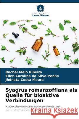 Syagrus romanzoffiana als Quelle f?r bioaktive Verbindungen Rachel Melo Ribeiro Ellen Caroline Da Silva Penha Jh?nata Costa Moura 9786205829325