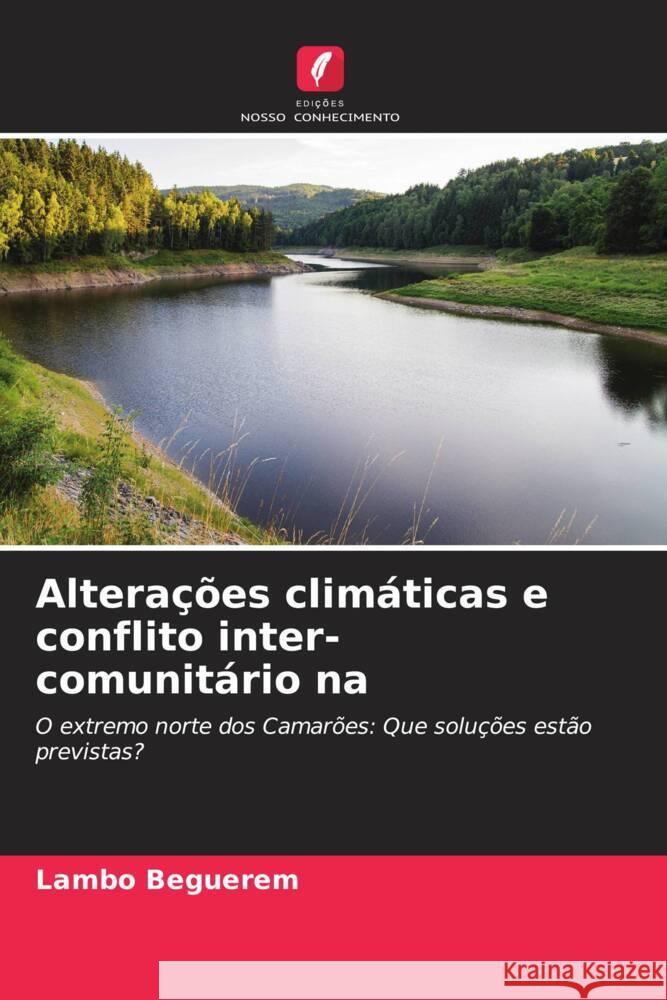 Alteracoes climaticas e conflito inter-comunitario na Lambo Beguerem   9786205829462 Edicoes Nosso Conhecimento