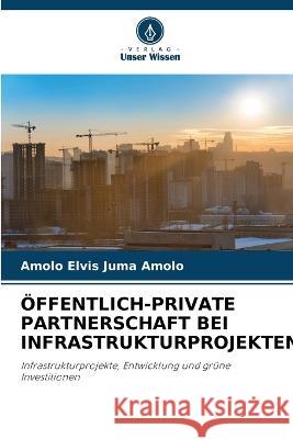 OEffentlich-Private Partnerschaft Bei Infrastrukturprojekten Amolo Elvis Juma Amolo   9786205829592