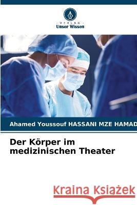 Der K?rper im medizinischen Theater Ahamed Youssouf Hassan 9786205830185 Verlag Unser Wissen