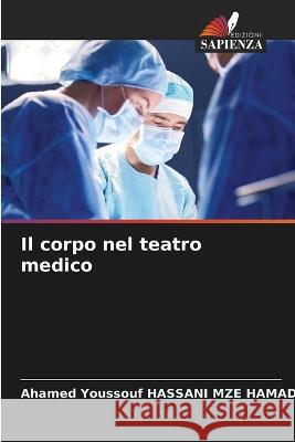 Il corpo nel teatro medico Ahamed Youssouf Hassan 9786205830383 Edizioni Sapienza