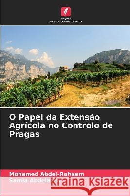 O Papel da Extens?o Agr?cola no Controlo de Pragas Mohamed Abdel-Raheem Samia Abdelazim 9786205830567 Edicoes Nosso Conhecimento