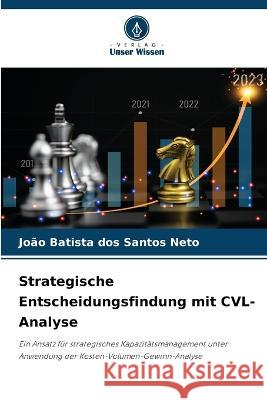 Strategische Entscheidungsfindung mit CVL-Analyse Jo?o Batista Do 9786205830703 Verlag Unser Wissen