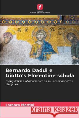 Bernardo Daddi e Giotto\'s Florentine schola Lorenzo Martini 9786205830796 Edicoes Nosso Conhecimento