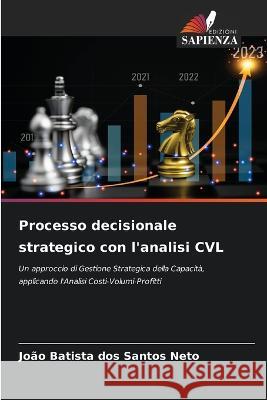 Processo decisionale strategico con l\'analisi CVL Jo?o Batista Do 9786205830833 Edizioni Sapienza