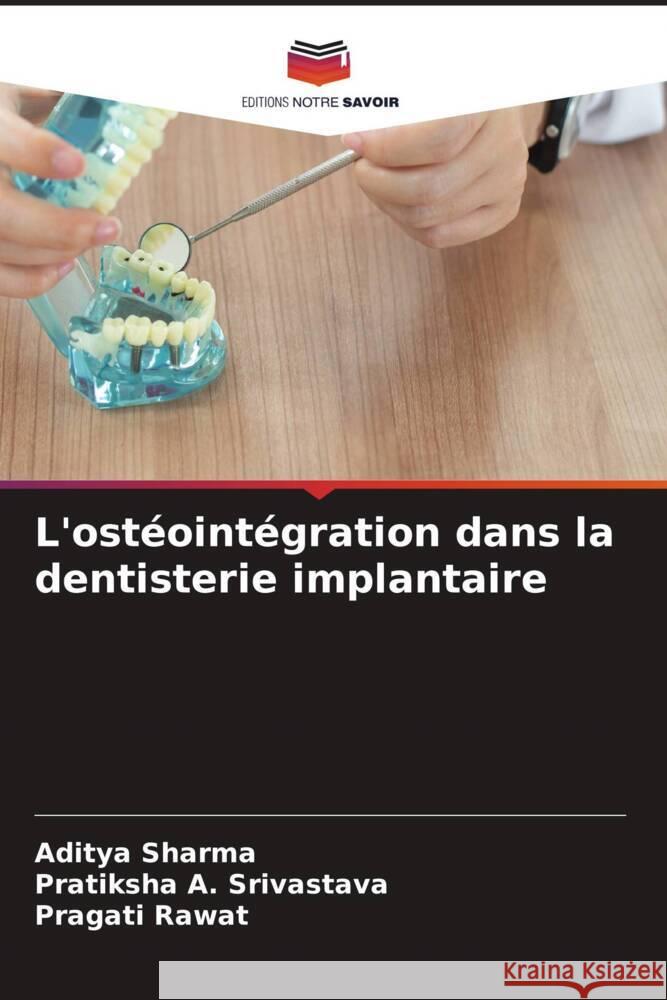 L\'ost?oint?gration dans la dentisterie implantaire Aditya Sharma Pratiksha A. Srivastava Pragati Rawat 9786205831519