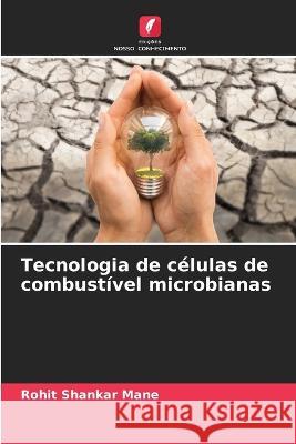 Tecnologia de c?lulas de combust?vel microbianas Rohit Shankar Mane 9786205831601 Edicoes Nosso Conhecimento