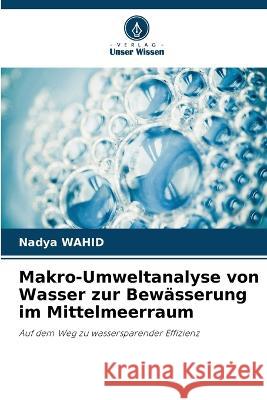 Makro-Umweltanalyse von Wasser zur Bew?sserung im Mittelmeerraum Nadya Wahid 9786205832028 Verlag Unser Wissen