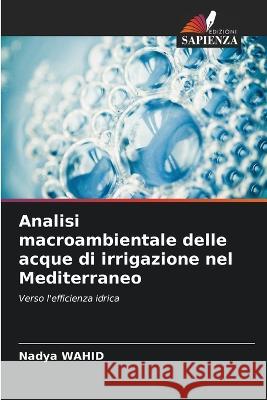 Analisi macroambientale delle acque di irrigazione nel Mediterraneo Nadya Wahid 9786205832059 Edizioni Sapienza