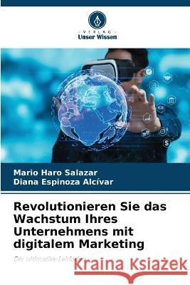 Revolutionieren Sie das Wachstum Ihres Unternehmens mit digitalem Marketing Mario Har Diana Espinoz 9786205832202 Verlag Unser Wissen