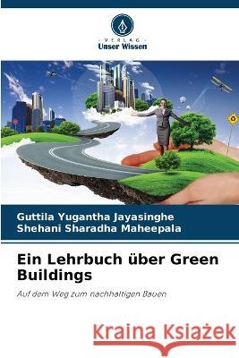 Ein Lehrbuch ?ber Green Buildings Guttila Yugantha Jayasinghe Shehani Sharadha Maheepala 9786205832400