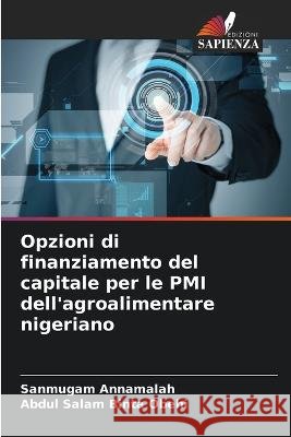 Opzioni di finanziamento del capitale per le PMI dell\'agroalimentare nigeriano Sanmugam Annamalah Abdul Salam Bint 9786205832462