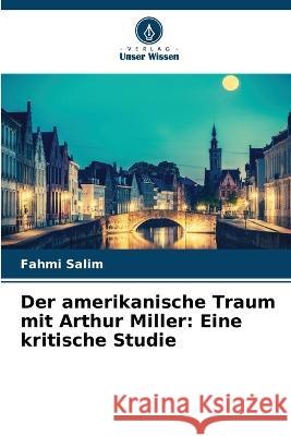 Der amerikanische Traum mit Arthur Miller: Eine kritische Studie Fahmi Salim 9786205832615