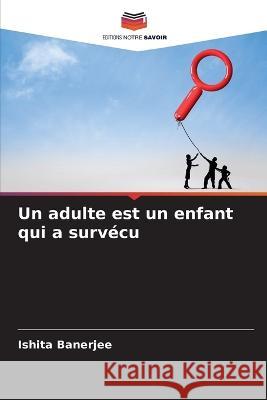 Un adulte est un enfant qui a surv?cu Ishita Banerjee 9786205832813 Editions Notre Savoir