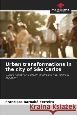 Urban transformations in the city of S?o Carlos Francisco Barnab 9786205833742 Our Knowledge Publishing