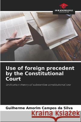 Use of foreign precedent by the Constitutional Court Guilherme Amori 9786205833865 Our Knowledge Publishing
