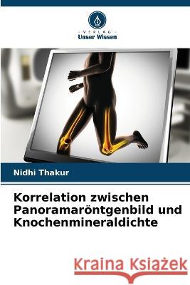 Korrelation zwischen Panoramar?ntgenbild und Knochenmineraldichte Nidhi Thakur 9786205834817