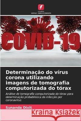 Determina??o do v?rus corona utilizando imagens de tomografia computorizada do t?rax Sunanda Dixit 9786205835029 Edicoes Nosso Conhecimento