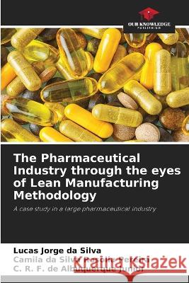 The Pharmaceutical Industry through the eyes of Lean Manufacturing Methodology Lucas Jorge D Camila D C. R. F. d 9786205835364 Our Knowledge Publishing