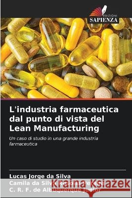 L'industria farmaceutica dal punto di vista del Lean Manufacturing Lucas Jorge D Camila D C. R. F. d 9786205835395 Edizioni Sapienza