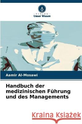Handbuch der medizinischen F?hrung und des Managements Aamir Al-Mosawi 9786205835586
