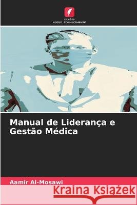 Manual de Lideran?a e Gest?o M?dica Aamir Al-Mosawi 9786205835630 Edicoes Nosso Conhecimento