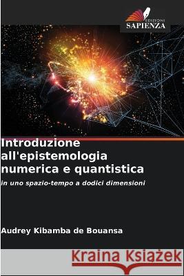 Introduzione all\'epistemologia numerica e quantistica Audrey Kibamba d 9786205835685 Edizioni Sapienza