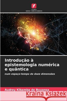 Introdu??o ? epistemologia num?rica e qu?ntica Audrey Kibamba d 9786205835692 Edicoes Nosso Conhecimento