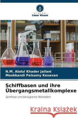 Schiffbasen und ihre ?bergangsmetallkomplexe N. M. Abdul Khader Jailani Mookkandi Palsamy Kesavan 9786205835937