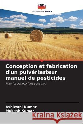 Conception et fabrication d\'un pulv?risateur manuel de pesticides Ashiwani Kumar Mukesh Kumar 9786205836514