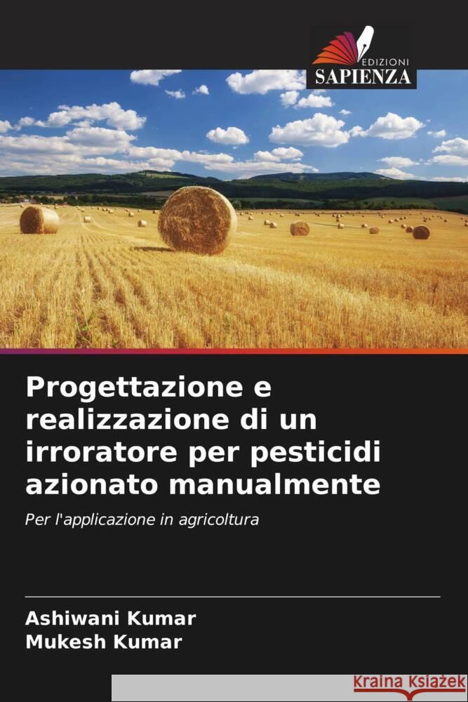 Progettazione e realizzazione di un irroratore per pesticidi azionato manualmente Ashiwani Kumar Mukesh Kumar 9786205836521