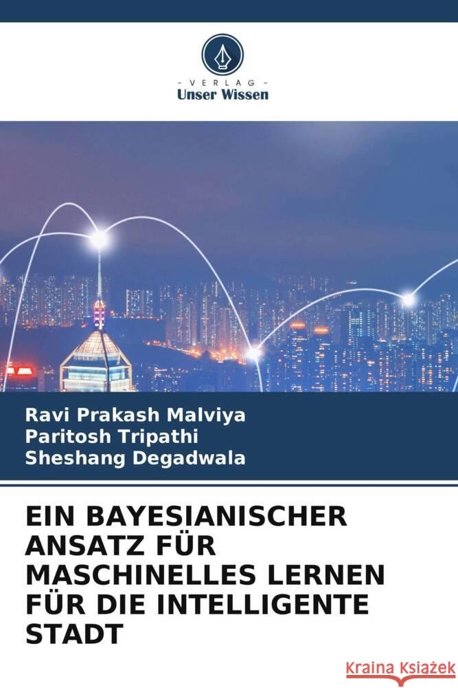 Ein Bayesianischer Ansatz F?r Maschinelles Lernen F?r Die Intelligente Stadt Ravi Prakash Malviya Paritosh Tripathi Sheshang Degadwala 9786205836743