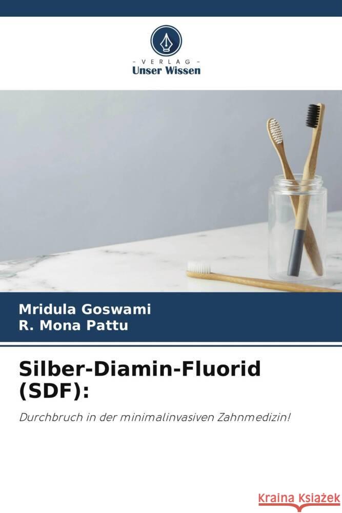 Silber-Diamin-Fluorid (SDF) Mridula Goswami R. Mona Pattu 9786205836781 Verlag Unser Wissen