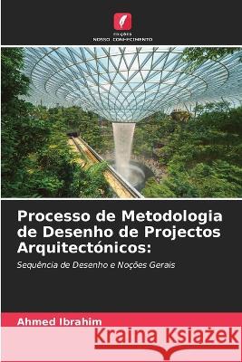 Processo de Metodologia de Desenho de Projectos Arquitect?nicos Ahmed Ibrahim 9786205837252 Edicoes Nosso Conhecimento