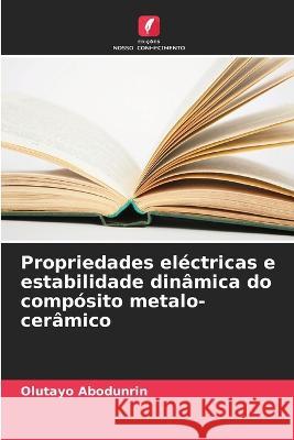 Propriedades el?ctricas e estabilidade din?mica do comp?sito metalo-cer?mico Olutayo Abodunrin 9786205837535