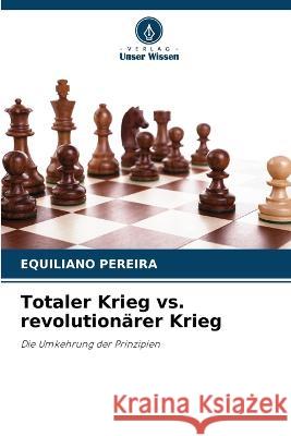 Totaler Krieg vs. revolution?rer Krieg Equiliano Pereira 9786205838006 Verlag Unser Wissen